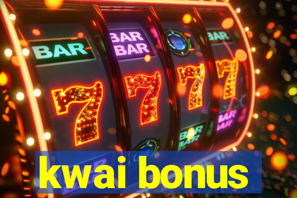 kwai bonus